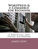 WordPress & e-Commerce for Beginner: A Practical and Visual Guidebook