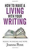 How To Make A Living With Your Writing: Books, Blogging and More (Books for Writers)