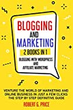 BLOGGING AND MARKETING: 2 BOOKS IN 1: BLOGGING WITH WORDPRESS and AFFILIATE MARKETING