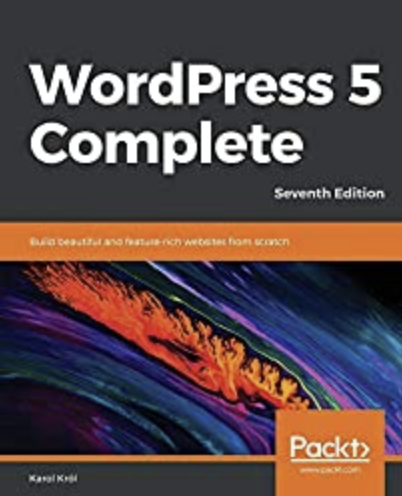 WordPress 5 Complete: Build beautiful and feature-rich websites from scratch, 7th Edition